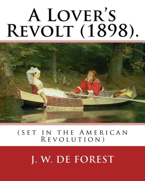 La revuelta de un amante (1898). Por: JW De Forest (ambientada en la Revolución Americana): John William De Forest (31 de mayo de 1826 - 17 de julio de 1906) fue un estadounidense... Conversión de secesión a lealtad.