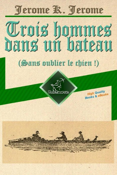 Trois Hommes Dans Un Bateau : Sans Oublier Le Chien!: Illustr Avec La Carte De Voyage, La Photo Des Trois Hommes Et 67 Illustrations Par A. Frederics