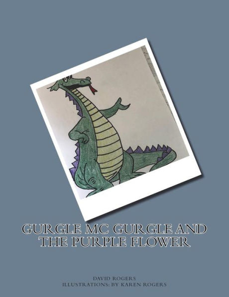 Gurgle Mc Gurgle And The Purple Flower: Gurgle Mc Gurgle And The Purple Flower (Volume 1)