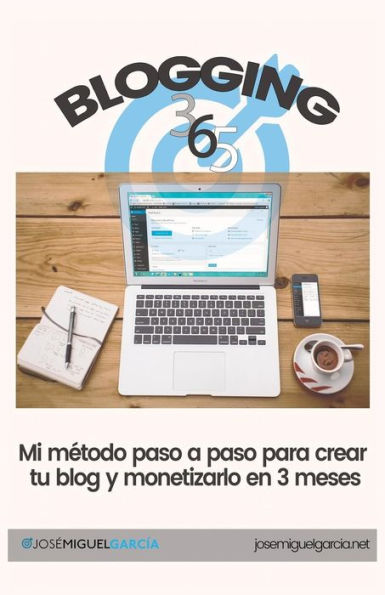 Blogging 365: Cómo crear un blog y monetizarlo en 3 meses (Edición española)