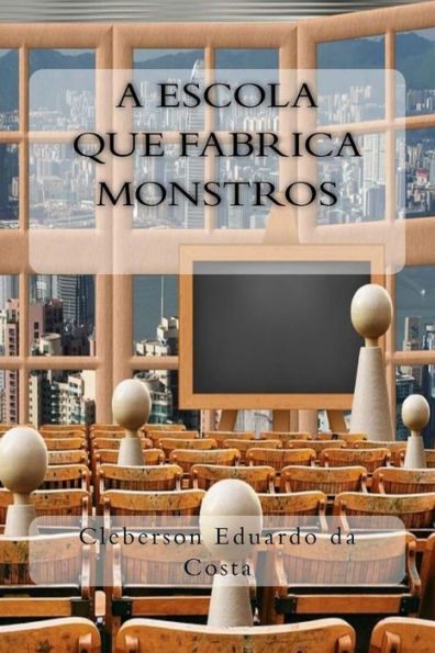 A Escola que Fabrica Monstros (Colecao Filosofos do Nosso Tempo) (Volumen 3) (Edición portuguesa)