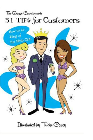 51 TIPS for CUSTOMERS: How to be King of the Strip Club (The Shaggy Carpet's Tips)