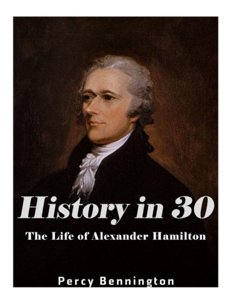 History in 30: The Life of Alexander Hamilton - 9781974432516