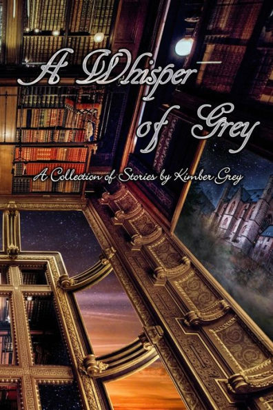 A Whisper of Grey: A Collection of Stories by Kimber Grey