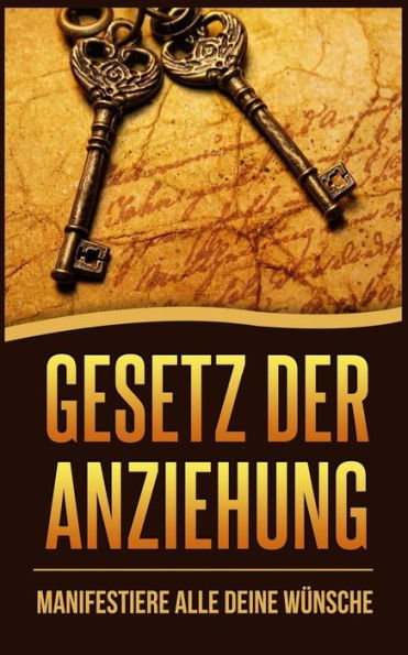 Gesetz der Anziehung: Manifestiere alle deine Wünsche (Law of Attraction, Gesetz der Resonanz, Gesetze fr Gewinner, Kraft der Gedanken) (German Edition)