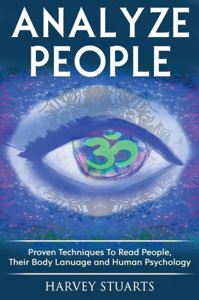 Analyze People: Learn How To Read People, Their Body Language And Personalilty Type. (Analyze People, Human Psycology, Speed Reading People, Mind Management, Influence People, Cold Reading, Lying )