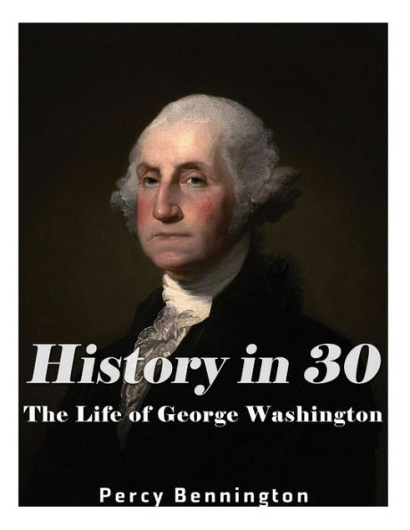 History in 30: The Life of George Washington