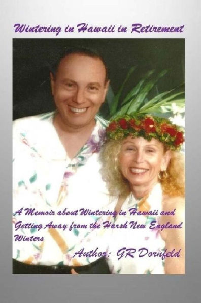Wintering In Hawaii In Retirement : This Book Documents My Experiences And Impressions As A Retiree Wintering In Hawaii
