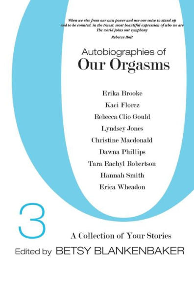 Autobiographies of Our Orgasms, 3: A Collection of Your Stories (Volume 3)