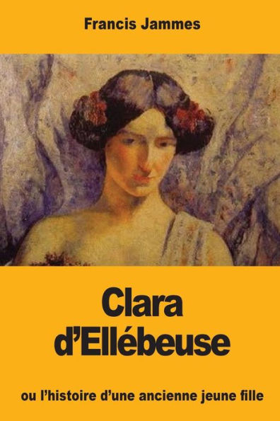 Clara d�Ell�beuse: ou l'histoire d'une ancienne jeune fille (Edición francesa)