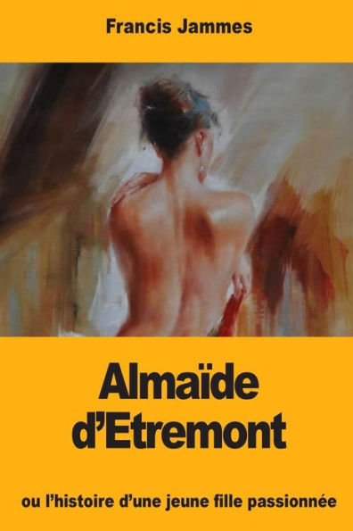 Alma�de d�Etremont: ou l'histoire d'une jeune fille passionn�e (Edición francesa)