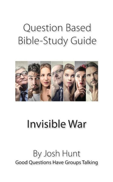 Question-Based Bible Study Guide -- Invisible War : Good Questions Have Groups Talking