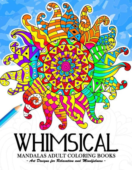 Whimsical Mandala Adult Coloring Book : Art Design For Relaxation And Mindfulness