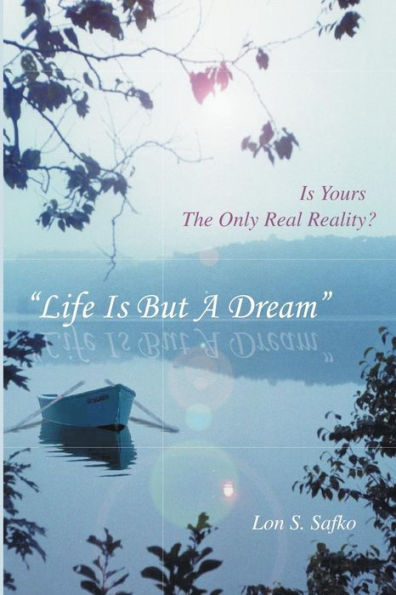 Life Is But A Dream : Is Yours The Only Real Reality
