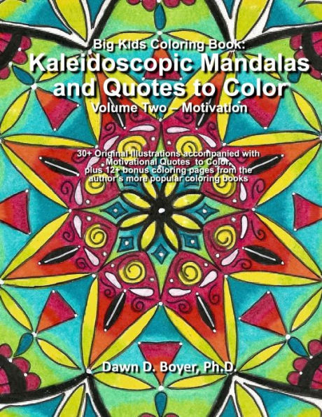 Big Kids Coloring Book: Kaleidoscopic Mandalas and Quotes to Color:: Volume Two - Motivation (Big Kids Coloring Books)