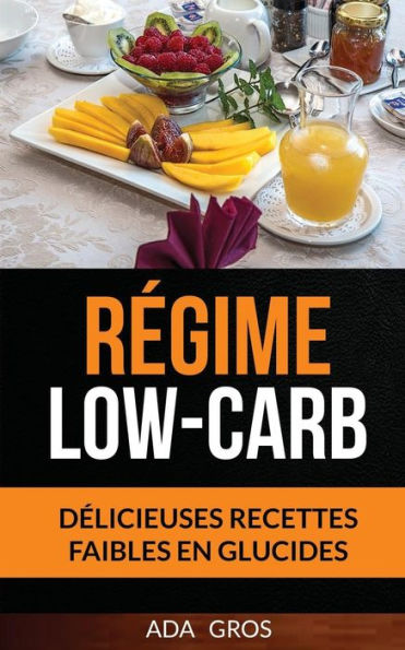 Rgime Low-Carb : Dlicieuses Recettes Faibles En Glucides; Rgime Ctogne