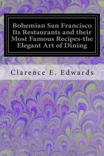 Bohemian San Francisco Its Restaurants and their Most Famous Recipes-the Elegant Art of Dining
