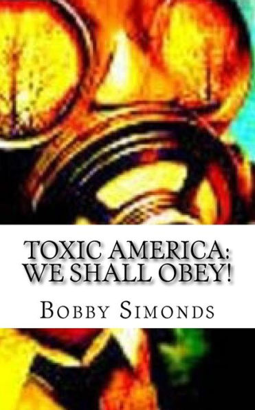 Toxic America : We Shall Obey! Modern Day, Slavery