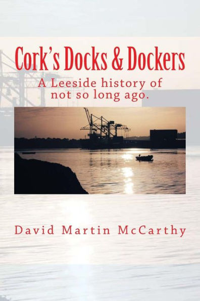 Cork's Docks & Dockers: Tales From the Port Of Cork