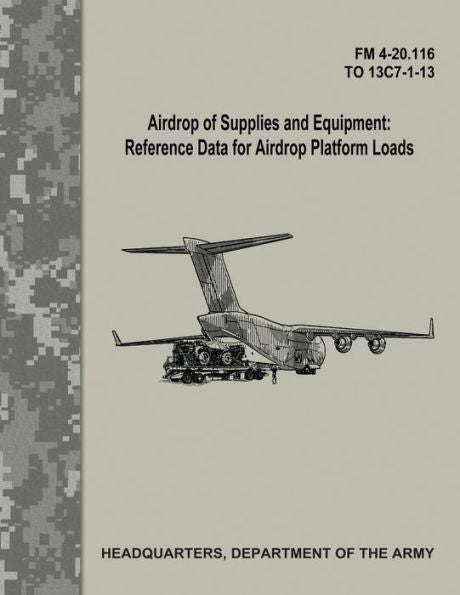 Airdrop of Supplies and Equipment: Reference Data for Airdrop Platform Loads (FM 4-20.116 / TO 13C7-1-13)