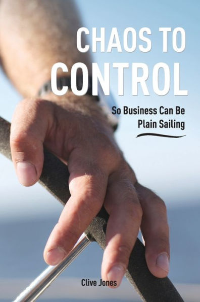 Chaos To Control: So Business Can Be Plain Sailing