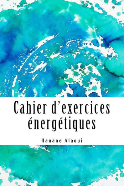 Cahier d'exercices �nerg�tiques: Exp�rimentez et d�veloppez votre magn�tisme (French Edition)