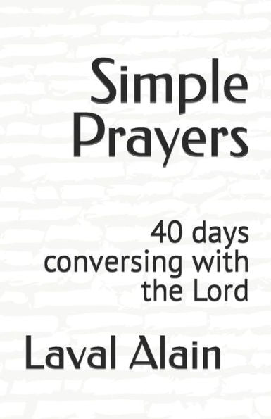 Simple Prayers : 40 Days Conversing With The Lord