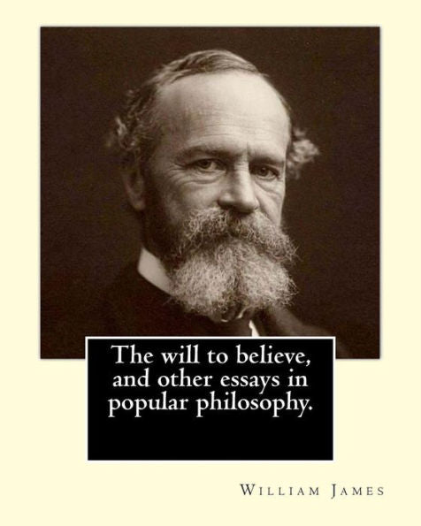 The Will To Believe, And Other Essays In Popular Philosophy - 9781974695393