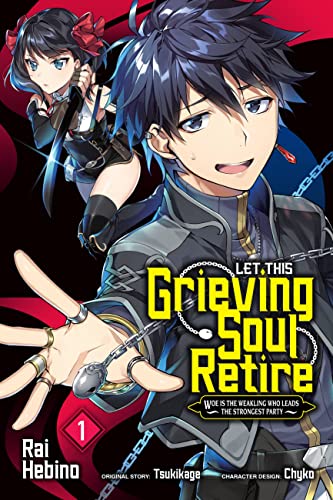 Let This Grieving Soul Retire, Vol. 1 (Manga) : Woe Is The Weakling Who Leads The Strongest Party