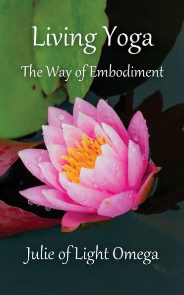 Living Yoga : The Way Of Embodiment