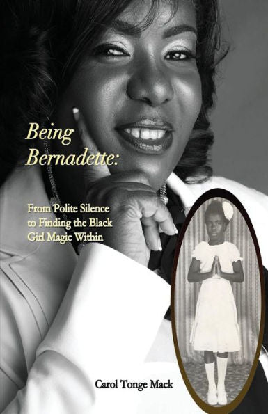 Being Bernadette: From Polite Silence to Finding the Black Girl Magic Within