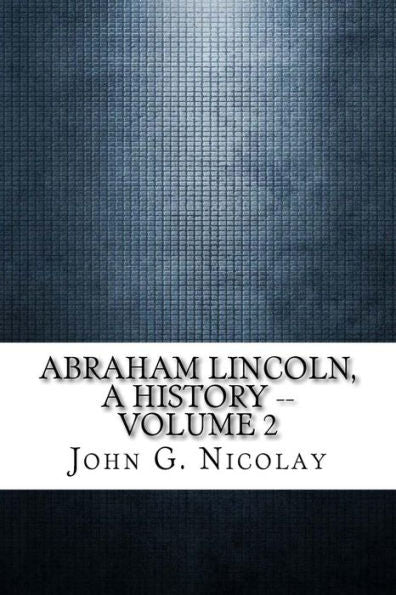 Abraham Lincoln, una historia - Volumen 2