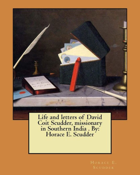 Life And Letters Of David Coit Scudder : Missionary In Southern India