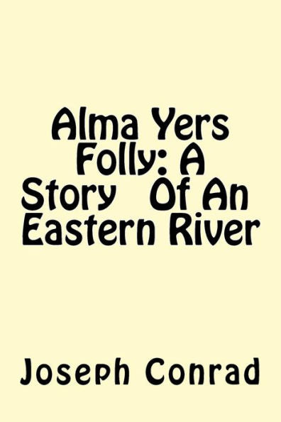 Alma Yers Folly: A StoryOf An Eastern River