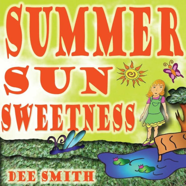 Summer Sun Sweetness : Summer Picture Book For Kids About How The Summer Sun Makes The Summer Day Memorable And Fun For A Young Girl.