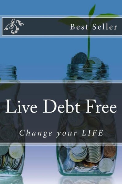 Live Debt Free : Change Your Life