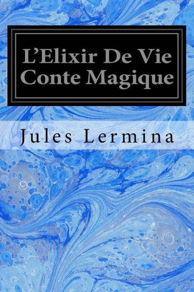 L'Elixir De Vie Conte Magique (French Edition)