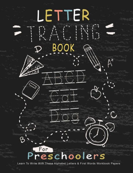 Letter Tracing Book For Preschoolers : Learn To Write With This Alphabet Letters & First Words Workbook Paper; Large Practice Workbook, Pre-K, Kindergarten Age 3-5, For Girls And Boys