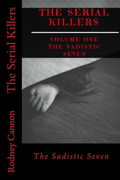 The Serial Killers : The Sadistic Seven