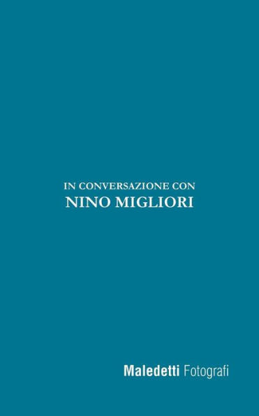 Maledetti Fotografi : In Conversazione Con Nino Migliori