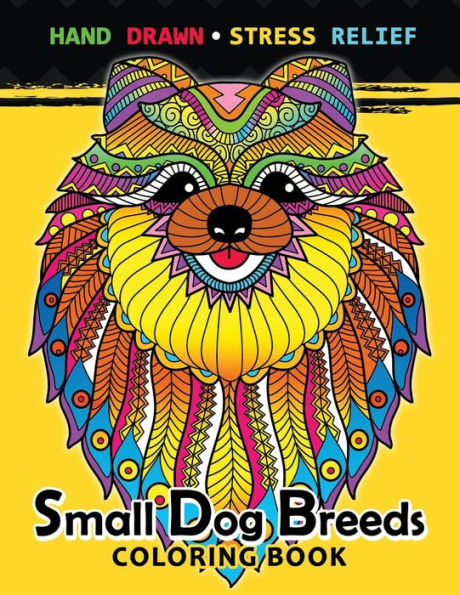 Small Dog Breeds Coloring Book : Yorkshire Terrier, Shih Tzu, Pomeranian, Chihuahua, Pug, Silky Terrier And Puppy