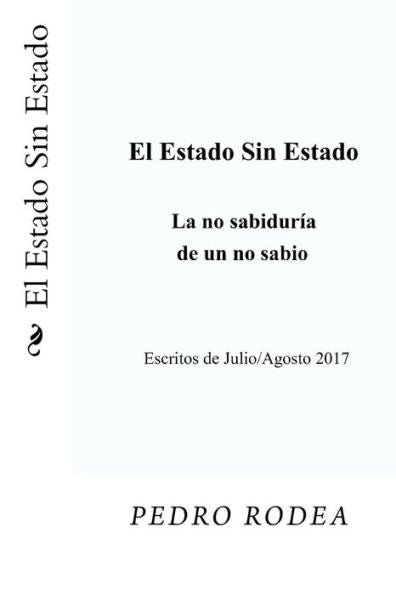 El Estado Sin Estado: La no sabidur?a de un no sabio (Spanish Edition)