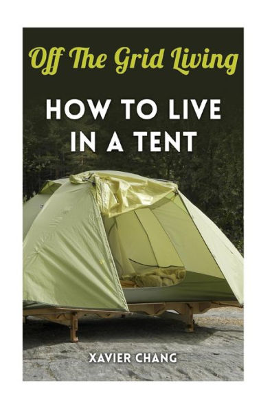 Off The Grid Living : How To Live In A Tent