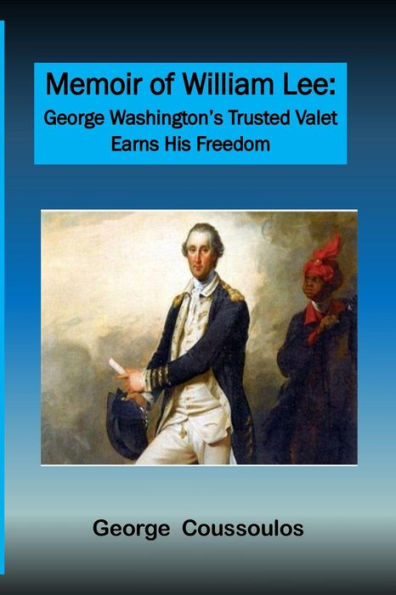 Memoir Of William Lee : George Washington'S Trusted Valet Earns His Freedom