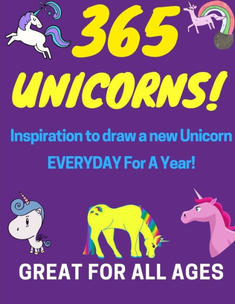 365 Unicornios!: ¡Inspiración para dibujar un nuevo unicornio todos los días durante un año!