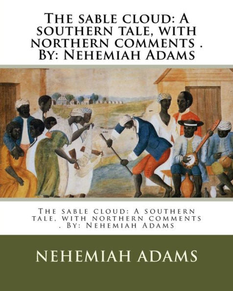 The Sable Cloud : A Southern Tale, With Northern Comments