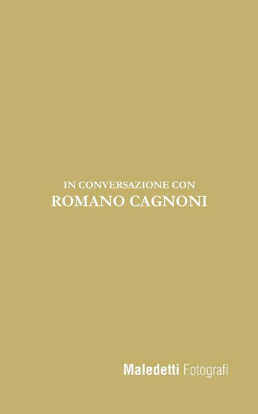 Maledetti Fotografi : In Conversazione Con Romano Cagnoni