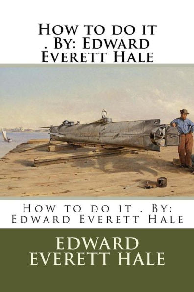 How to do it . By: Edward Everett Hale