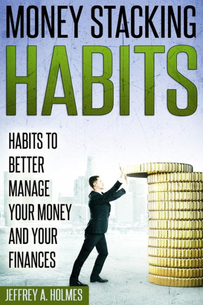 Money Stacking Habits : Habits To Better Manage Your Money And Your Finances