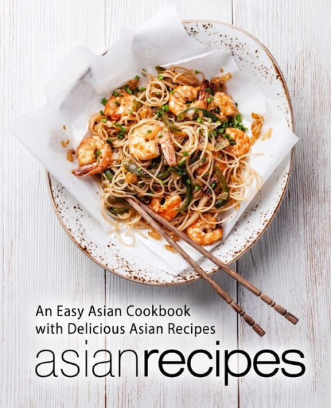 Recetas asiáticas: un libro de cocina asiático sencillo con deliciosas recetas asiáticas